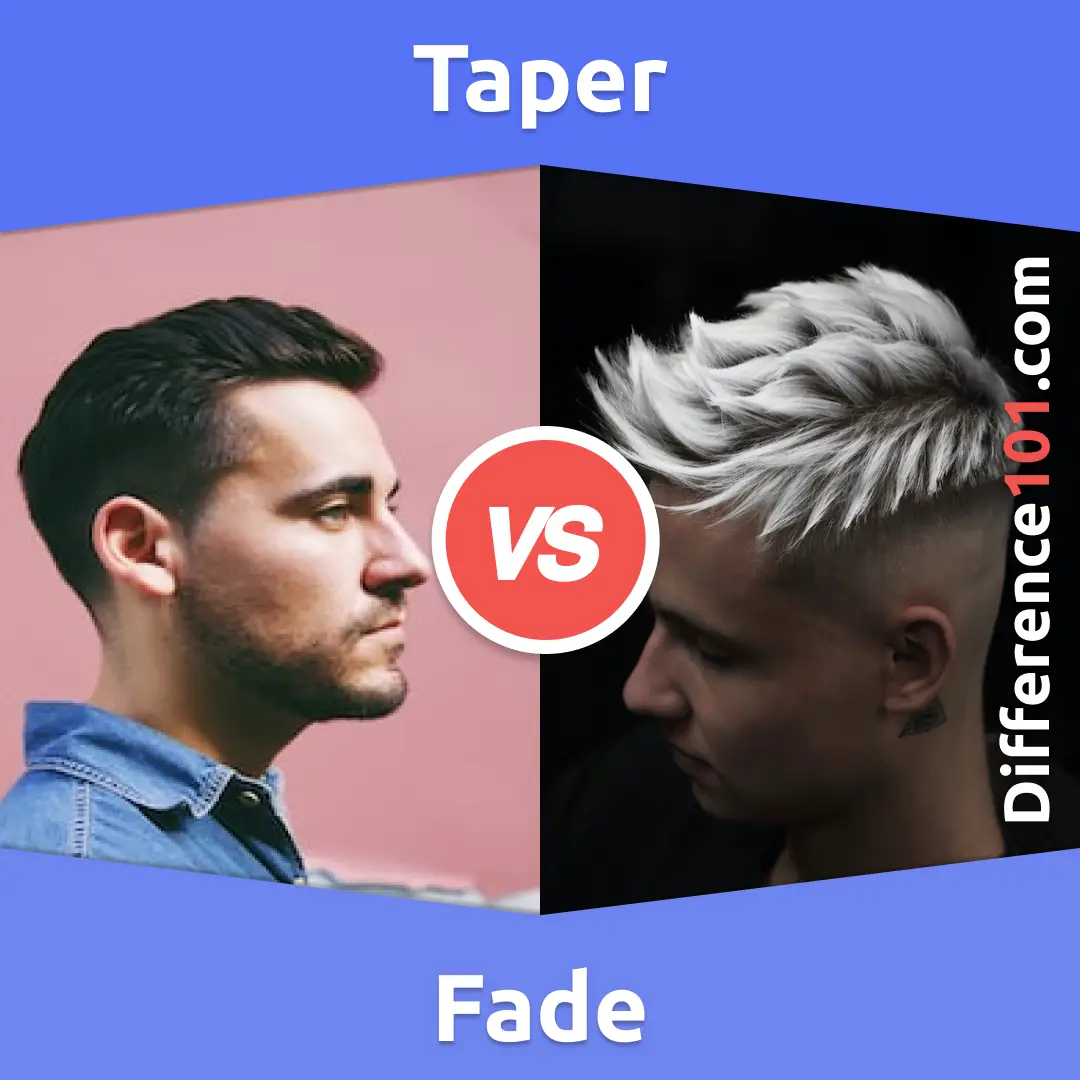Taper vs. Fade: 5 Key Differences, Pros & Cons, Examples | Difference 101