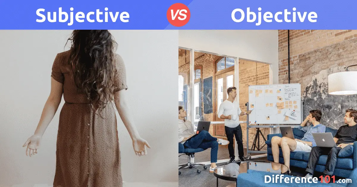 Subjective vs. Objective What's the Difference Between Subjective and