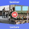 Seminar vs. Lecture: 6 Key Differences, Pros & Cons, Similarities