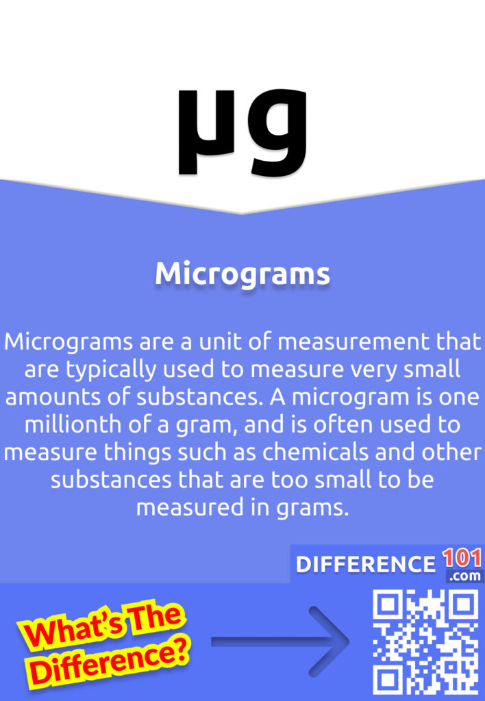 Qu'est-ce que les microgrammes ? Les microgrammes sont une unité de mesure généralement utilisée pour mesurer de très petites quantités de substances. Un microgramme correspond à un millionième de gramme et est souvent utilisé pour mesurer des substances telles que des produits chimiques ou d'autres substances trop petites pour être mesurées en grammes.