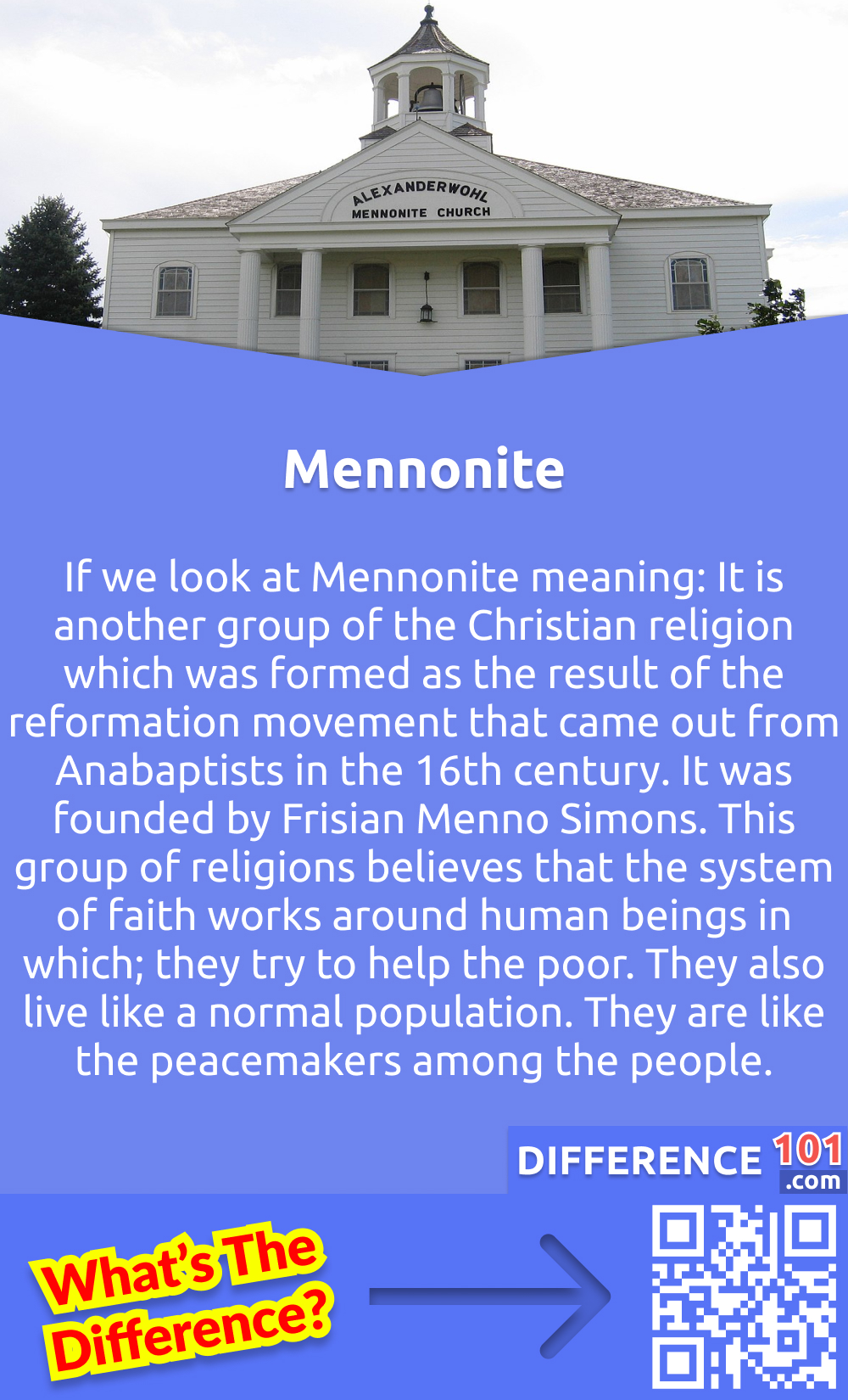 Who are Mennonites? If we look at Mennonite meaning: It is another group of the Christian religion which was formed as the result of the reformation movement that came out from Anabaptists in the 16th century. It was founded by Frisian Menno Simons. This group of religions believes that the system of faith works around human beings in which; they try to help the poor. They also live like a normal population. They are like the peacemakers among the people. The majority use the English language even in the services they hold in their church. They believe that religion and the world should not be mixed and even needs to be treated separately. They follow their religious practices strictly and also emphasize discipline. They live a simple life like other people and use modern technologies. Unlike the Amish, they do not look much different from others. They wear normal clothes like women wear printed, floral or plain prints according to their choice, and men do not have to possess a full beard.