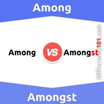 Among vs. Amongst: 4 Key Differences, Pros & Cons, Similarities