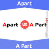Apart vs. A Part: 5 Key Differences, Pros & Cons, Similarities