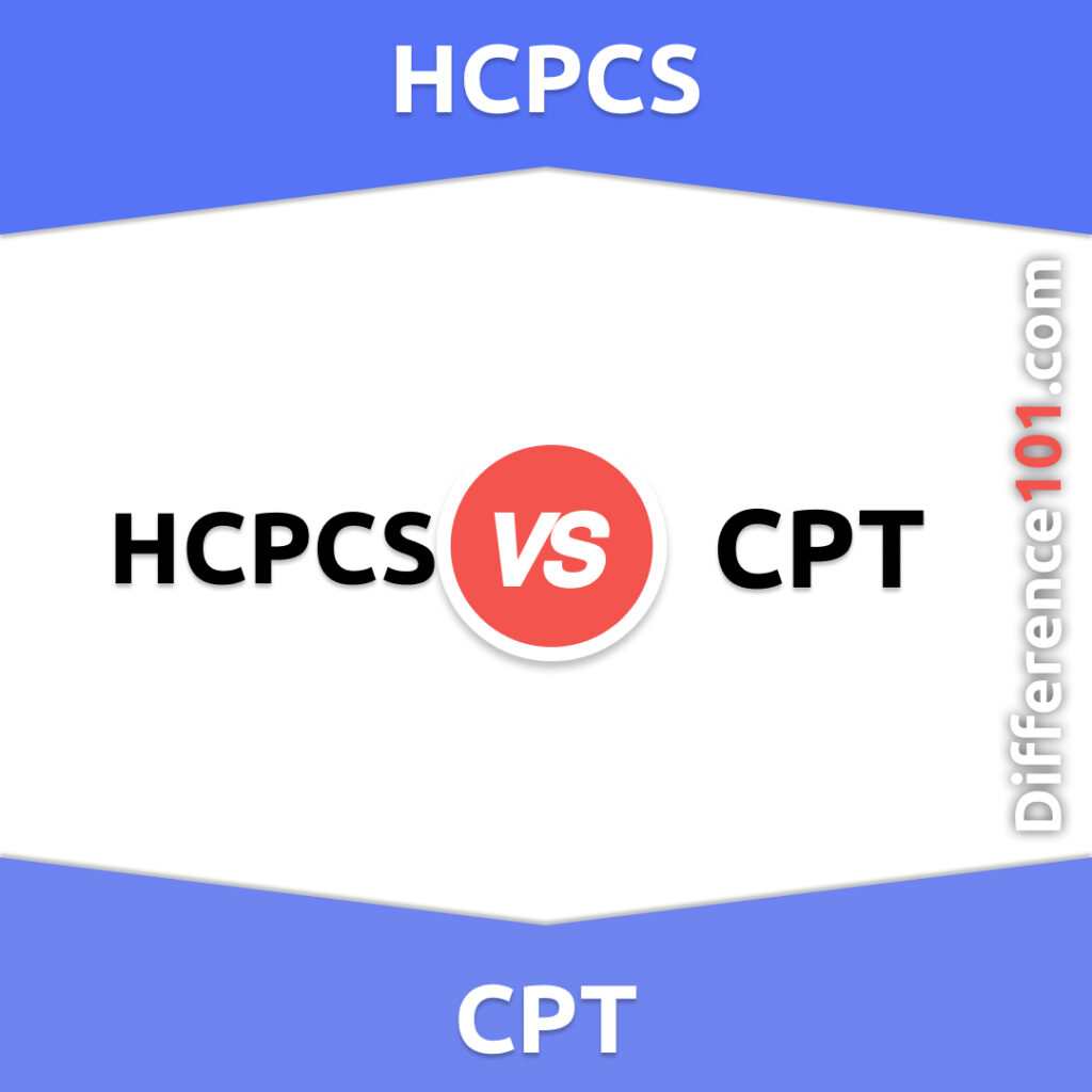 HCPCS vs. CPT 6 Key Differences, Pros & Cons, Examples Difference 101