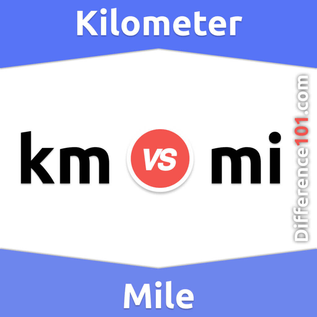 Kilometer vs. Mile 5 Key Differences, Pros & Cons, Similarities Difference 101