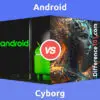 Android vs. Cyborg: 6 Key Differences, Pros & Cons, Similarities
