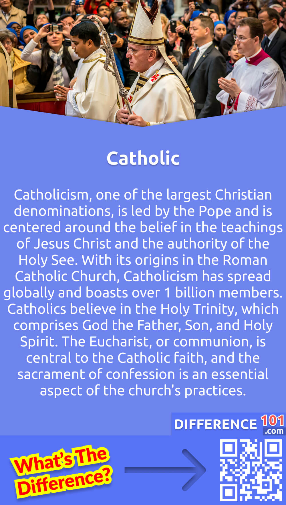 What Is Catholic? Catholicism, one of the largest Christian denominations, is led by the Pope and is centered around the belief in the teachings of Jesus Christ and the authority of the Holy See. With its origins in the Roman Catholic Church, Catholicism has spread globally and boasts over 1 billion members. Catholics believe in the Holy Trinity, which comprises God the Father, Son, and Holy Spirit. The Eucharist, or communion, is central to the Catholic faith, and the sacrament of confession is an essential aspect of the church's practices. With a rich history that stretches back over two thousand years, Catholicism continues to influence society and shape the lives of its devotees to this day.