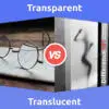 Transparent vs. Translucent: 9 Key Differences, Pros & Cons, Similarities