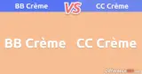 BB Crème ou CC Crème: Quelle est la différence entre la BB Crème et la CC Crème?