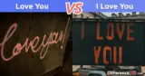 Love You vs. I Love You: What’s the difference between Love You and I Love You?
